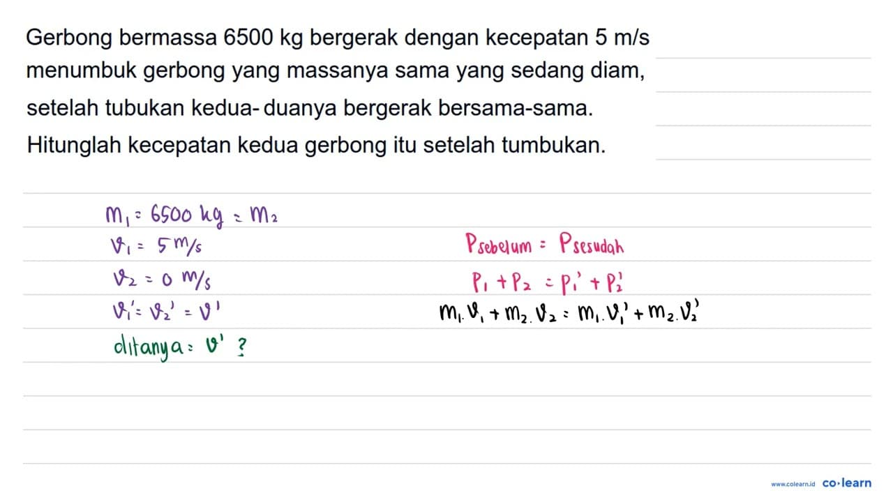 Gerbong bermassa 6500 kg bergerak dengan kecepatan 5 m / s