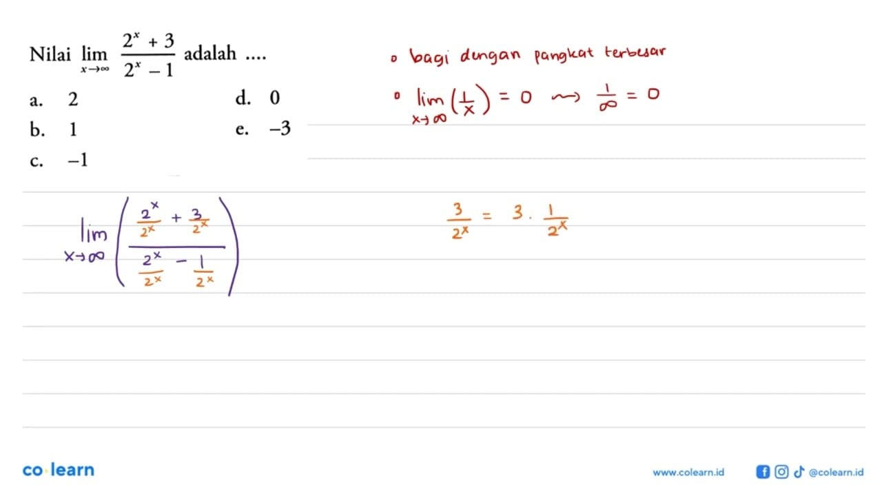 Nilai lim x -> tak hingga (2^x+3)/(2^x-1) adalah ....a. 2d.