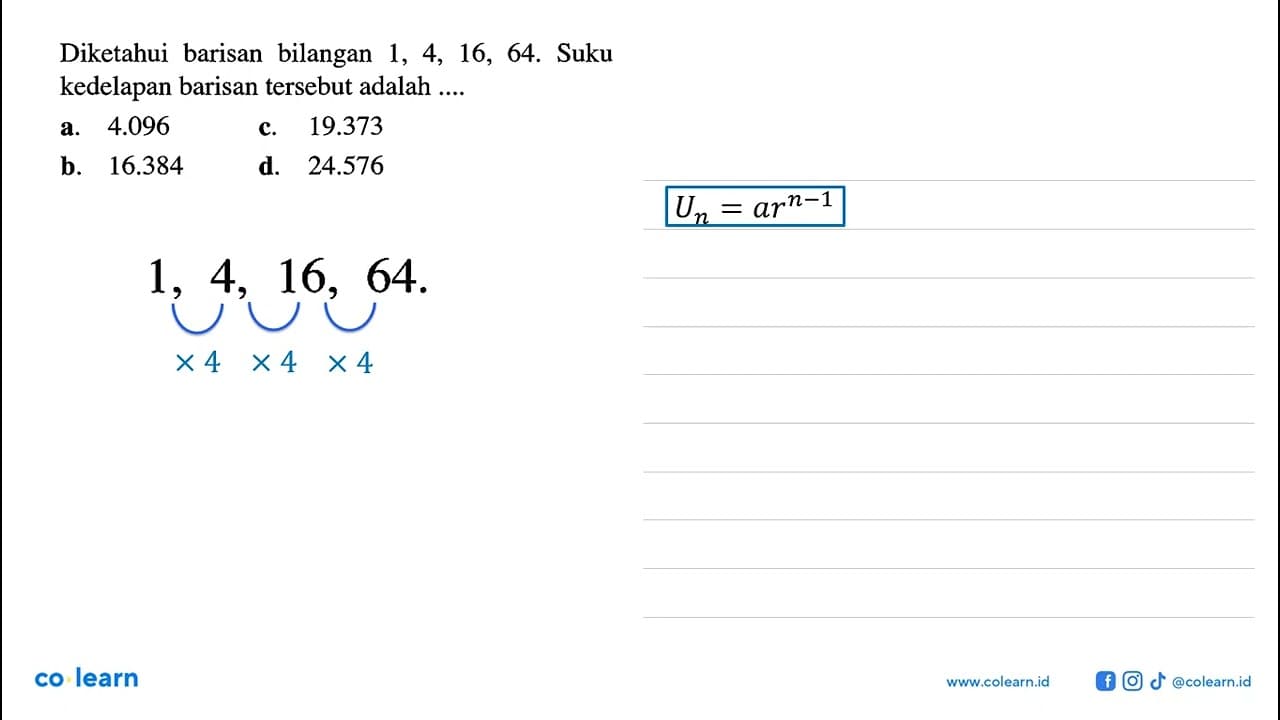 Diketahui barisan bilangan 1, 4, 16, 64. Suku kedelapan