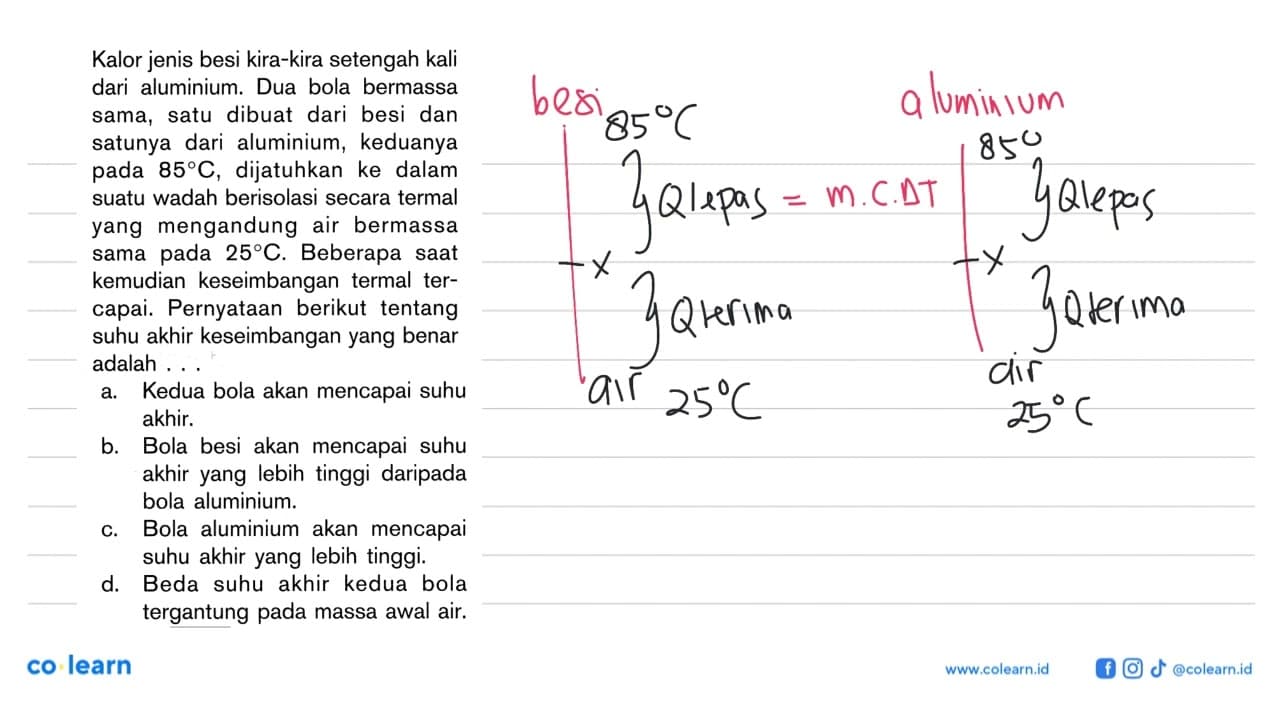 Kalor jenis besi kira-kira setengah kali dari aluminium.