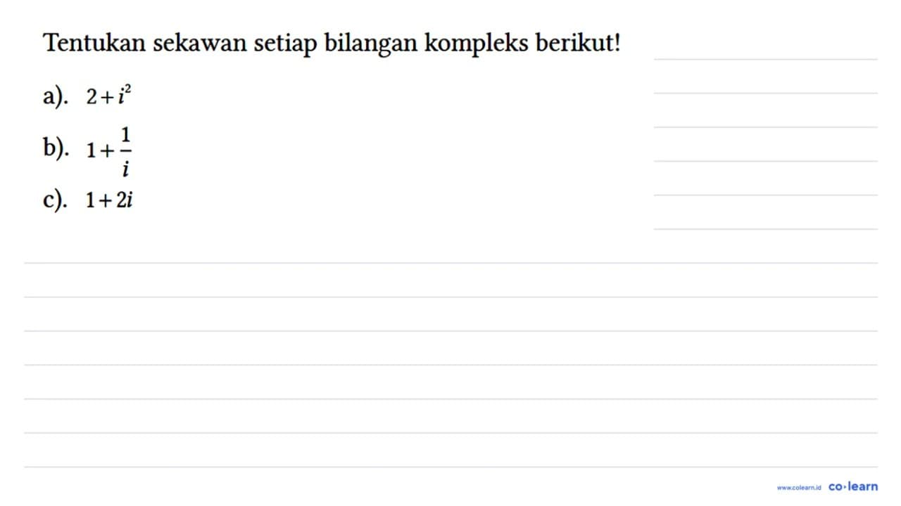 Tentukan sekawan setiap bilangan kompleks berikut! a). 2 +