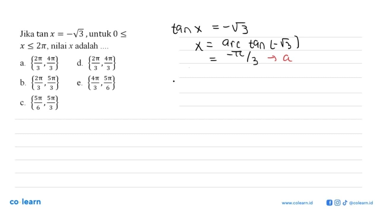 Jika tan x=-akar(3), untuk 0<=x<=2pi, nilai x adalah ....