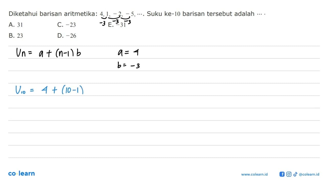 Diketahui barisan aritmetika: 4,1, -2, 5, ... Suku ke-10