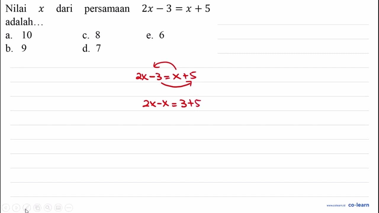 Nilai x dari persamaan 2 x-3=x+5 adalah...