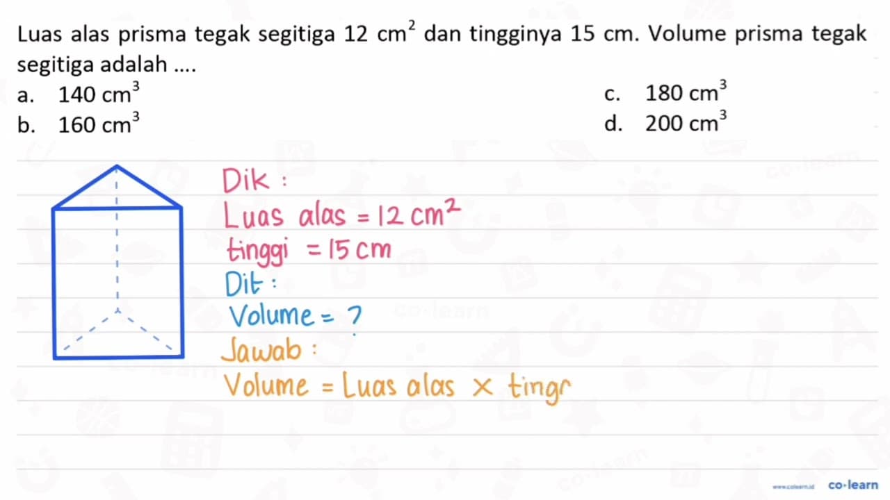Luas alas prisma tegak segitiga 12 cm^(2) dan tingginya 15
