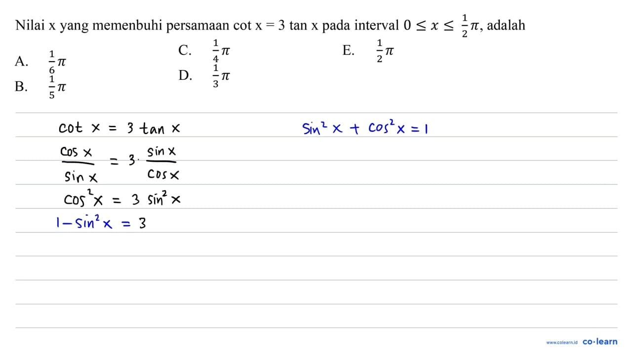 Nilai x yang memenuhi persamaan cot x=3 tan x pada interval