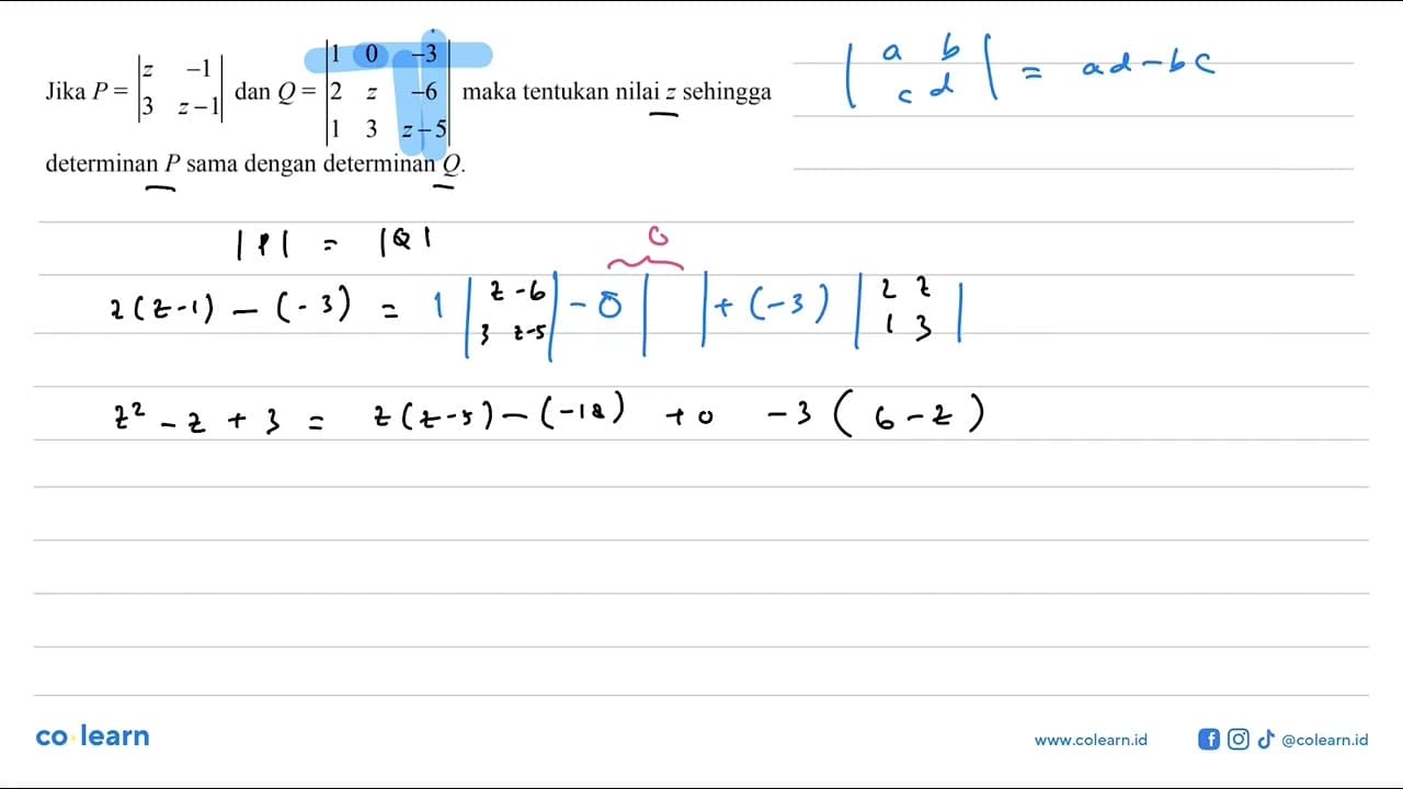 Jika P=|z -1 3 z-1| dan Q=|1 0 -3 2 z -6 1 3 z-5| maka