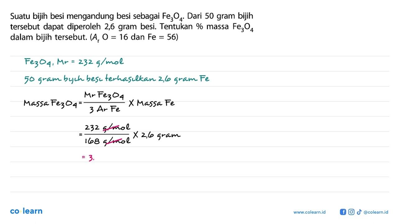 Suatu bijih besi mengandung besi sebagai Fe3O4. Dari 50