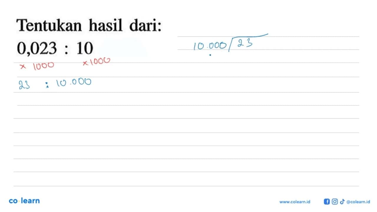 Tentukan hasil dari : 0,023 : 10