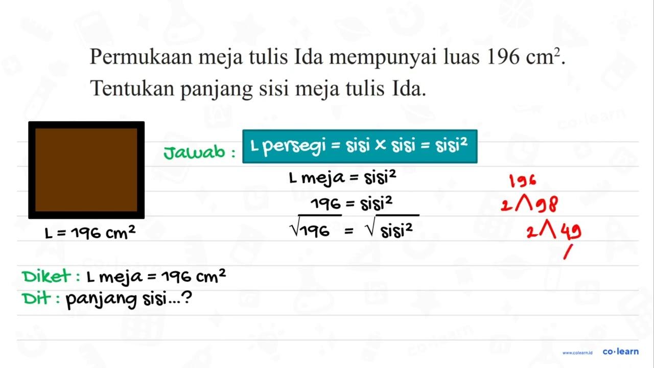 Permukaan meja tulis Ida mempunyai luas 196 cm^2 . Tentukan