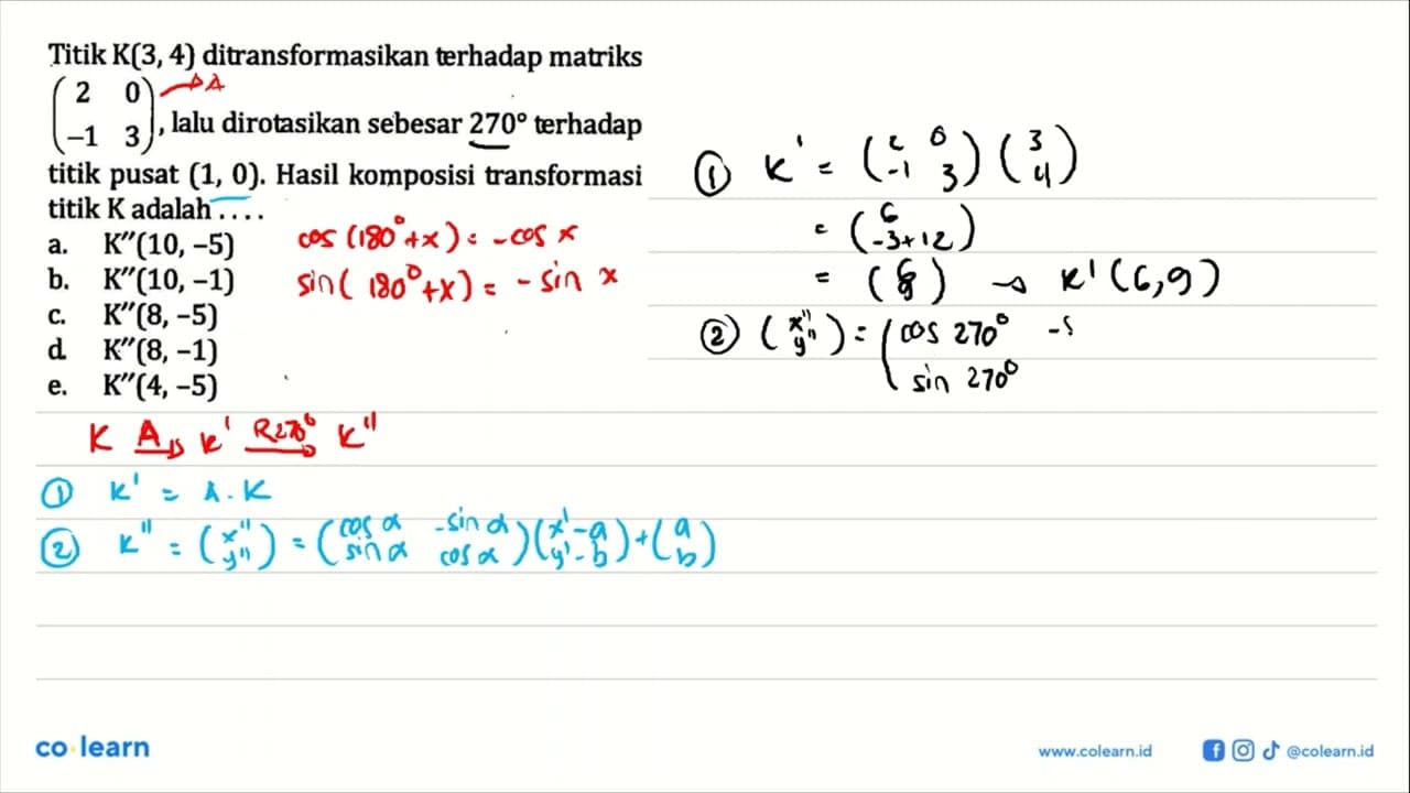 Titik K(3, 4) ditransformasikan terhadap matriks (2 0 -1