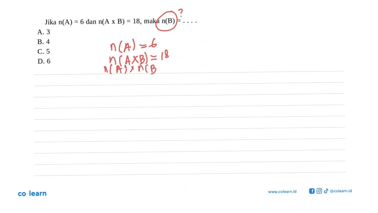 Jika n(A) = 6 dan n(A x B) = 18, maka n(B) = . . . . A. 3