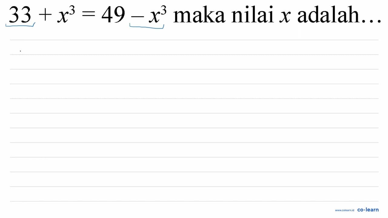 33+x^(3)=49-x^(3) maka nilai x adalah...