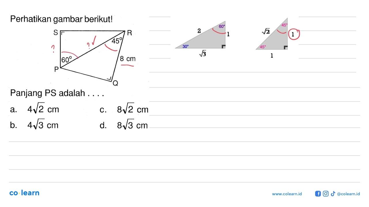 Perhatikan gambar berikut! P 60 Q 8 cm 45 R S Panjang PS