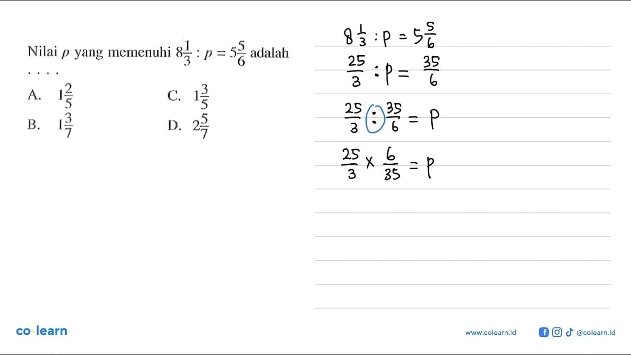 Nilai p yang memenuhi 8 1/3 : p = 5 5/6 adalah ....