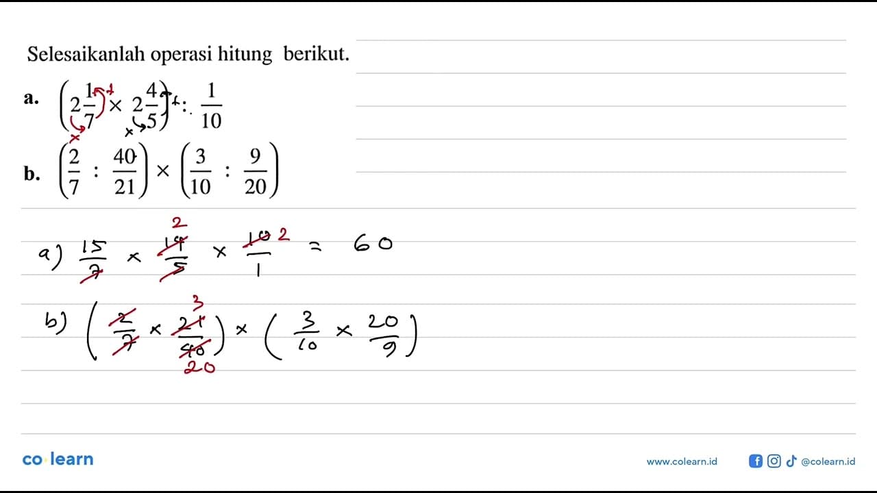 Selesaikanlah operasi hitung berikut. a. (2 1/7x2 4/5):1/10