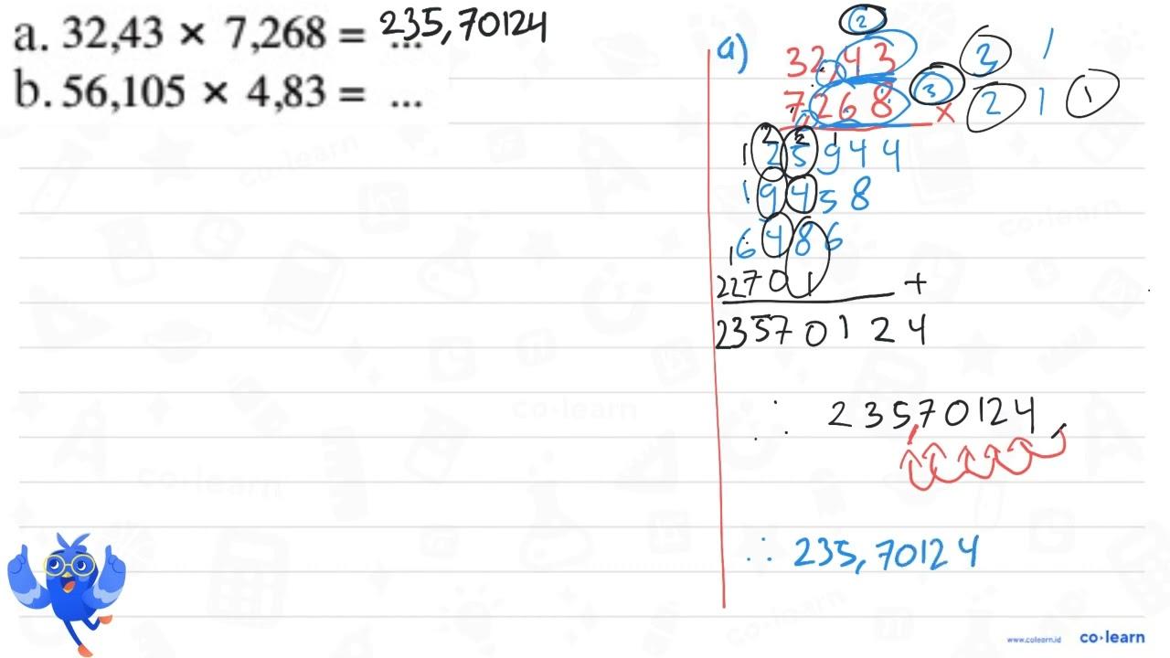 a. 32.,43 x 7,268 = ... b. 56,105 x 4,83 = ...