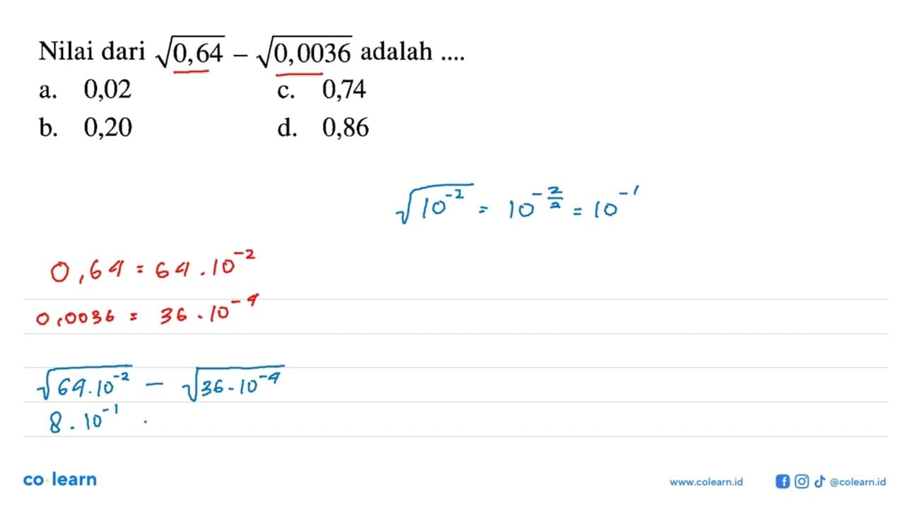 Nilai dari akar(0,64) - akar(0,0036) adalah .... a. 0,02 b.