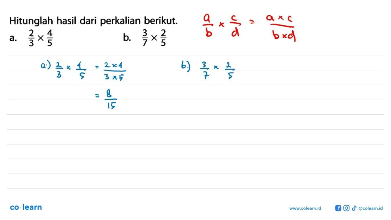 Hitunglah hasil dari perkalian berikut. a. 2/3 x 4/5 b. 3/7