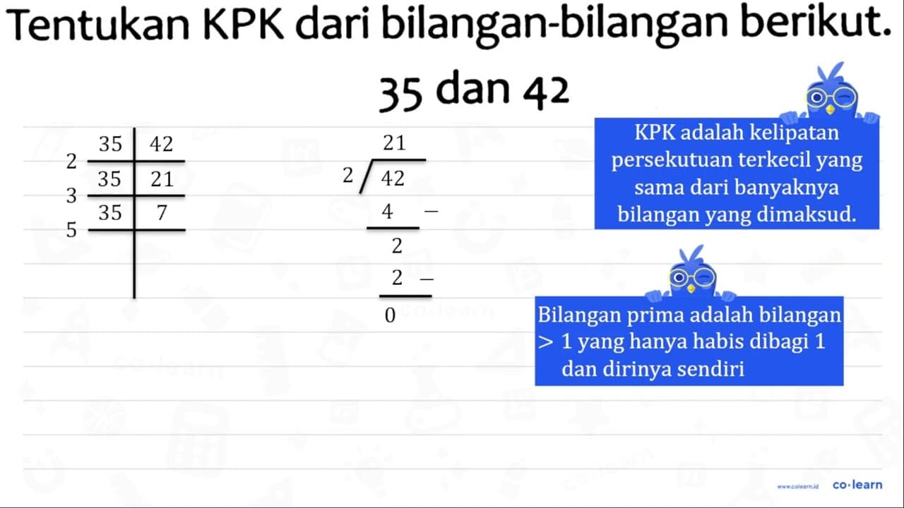 Tentukan KPK dari bilangan-bilangan berikut. 35 { dan ) 42