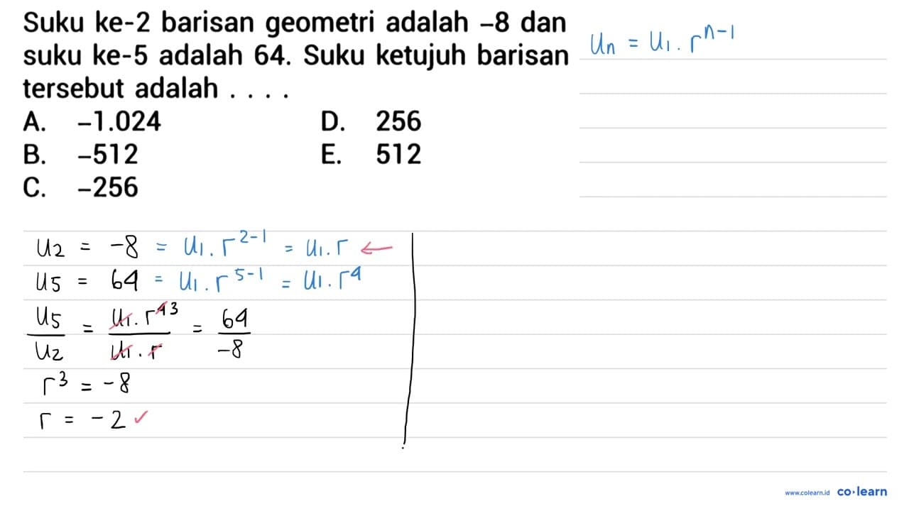 Suku ke-2 barisan geometri adalah -8 dan suku ke-5 adalah