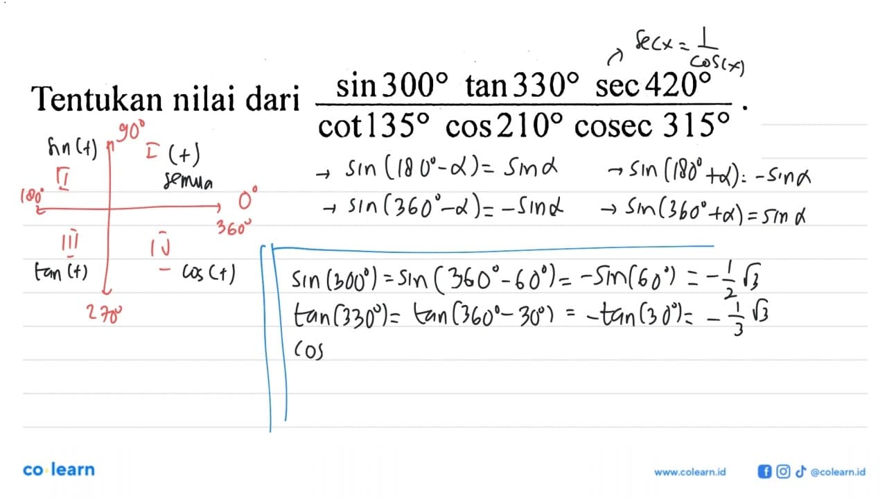 Tentukan nilai dari (sin 300 tan 330 sec 420)/(cot 135 cos