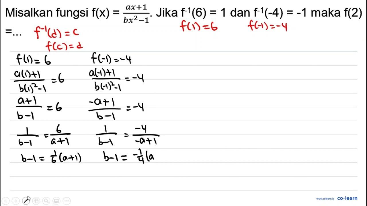 Misalkan fungsi f(x)=(ax+1)/(bx^2-1) . Jika f^-1(6)=1 dan