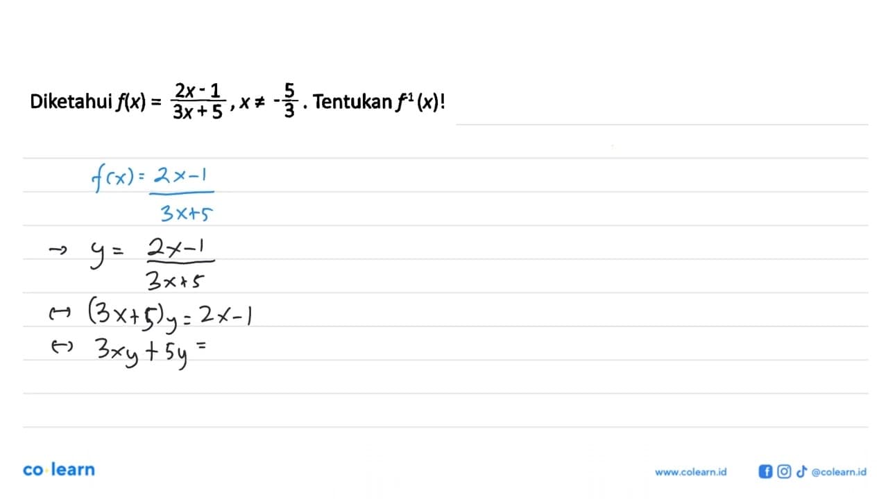 Diketahui f(x)=(2 x-1)/(3x+5), x =/=5/3. Tentukan f^1(x) !