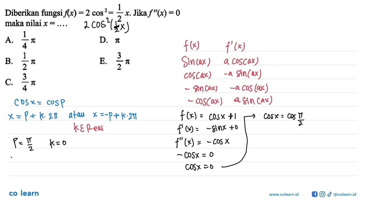 Diberikan fungsi f(x) = 2 cos^2 =1/2 x. Jika f"(x) = 0 maka