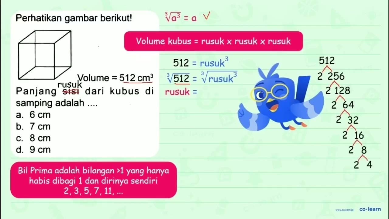 Perhatikan gambar berikut! Volume =512 cm^(3) Panjang sisi