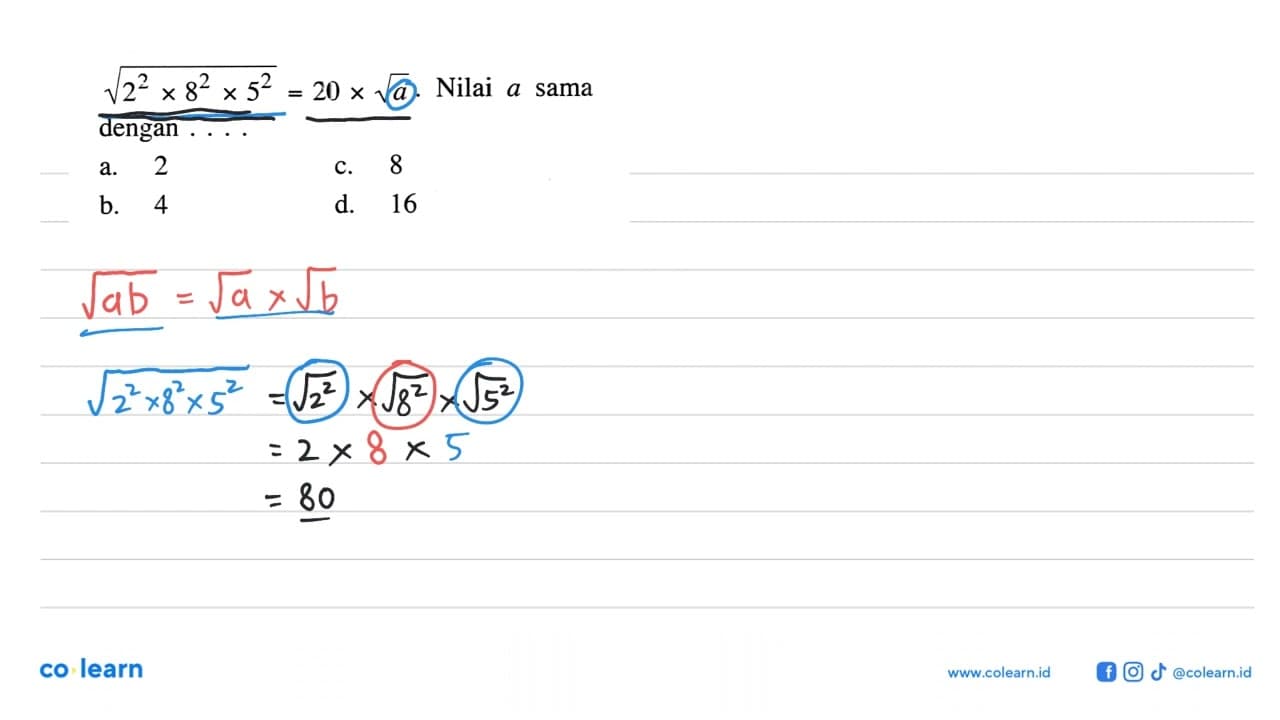 akar(2^2 x 8^2 x 5^2) = 20 x akar(a). Nilai a sama dengan