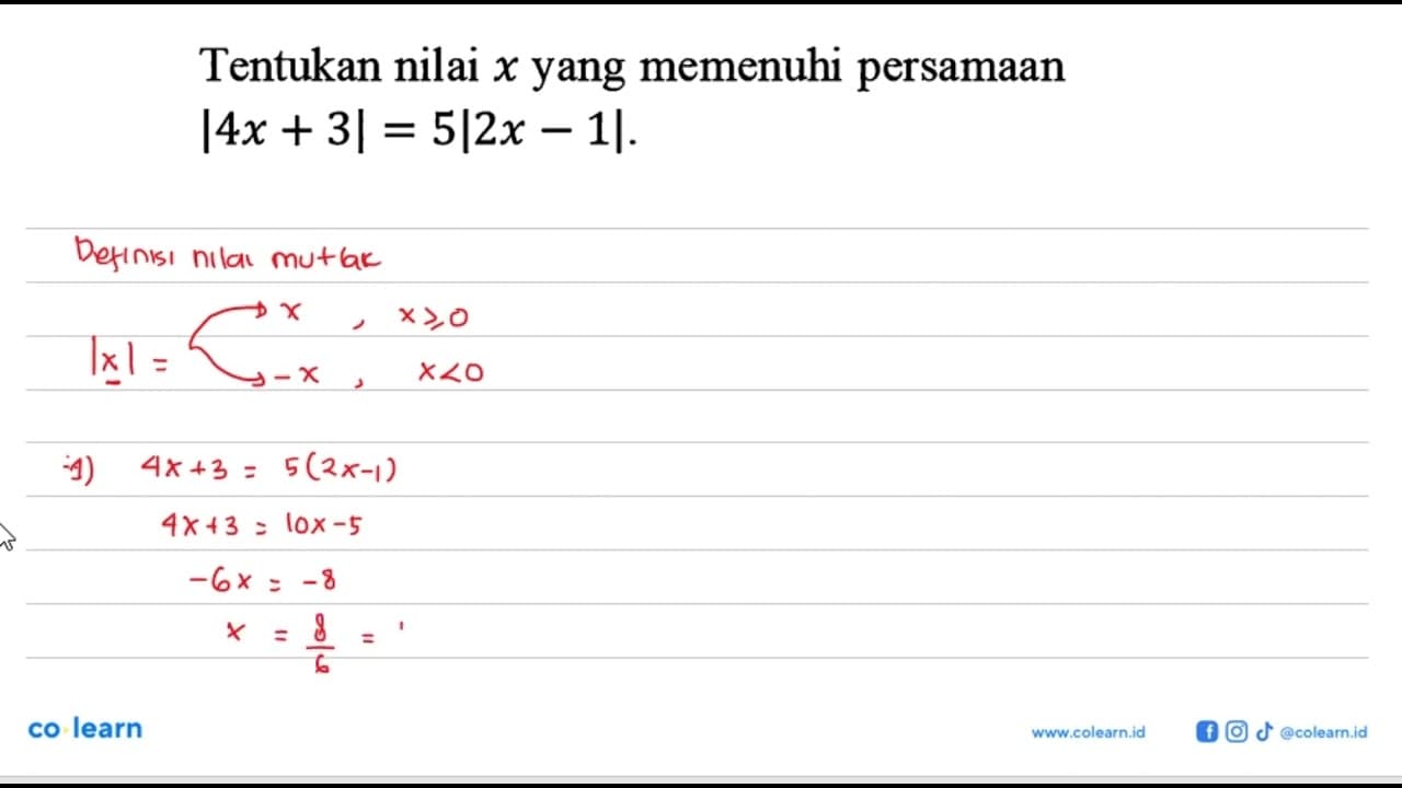 Tentukan nilai x yang memenuhi persamaan |4x + 3| = 5|2x -