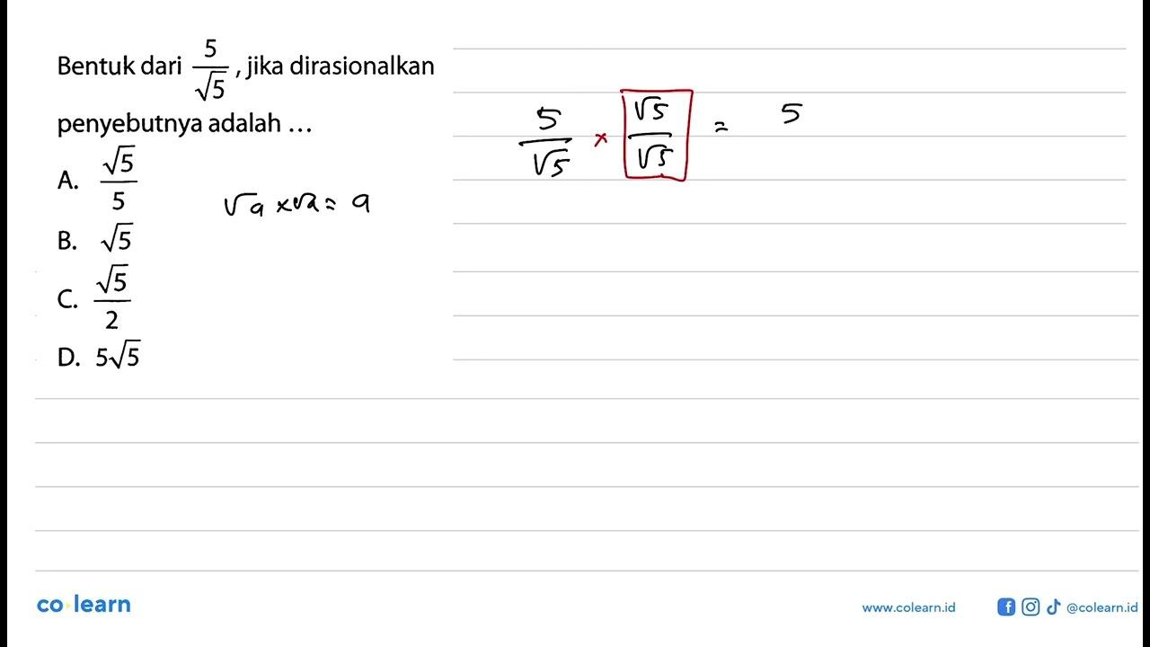 Bentuk dari 5/akar (5) jika dirasionalkan penyebutnya