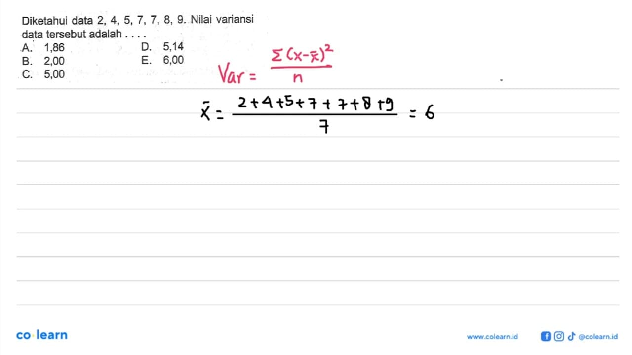 Diketahui data 2, 4, 5, 7, 7, 8, 9. Nilai variansi data