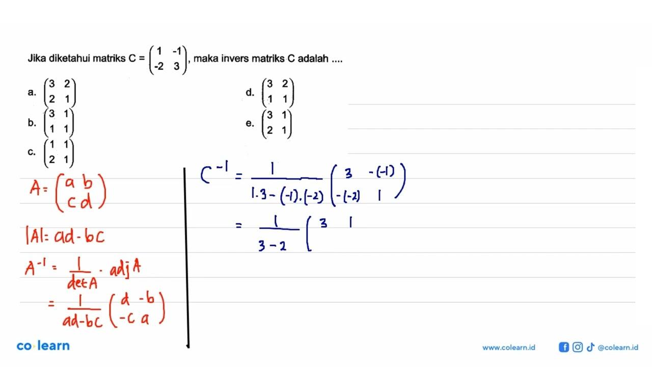 Jika diketahui matriks C=(1 -1 -2 3), maka invers matriks