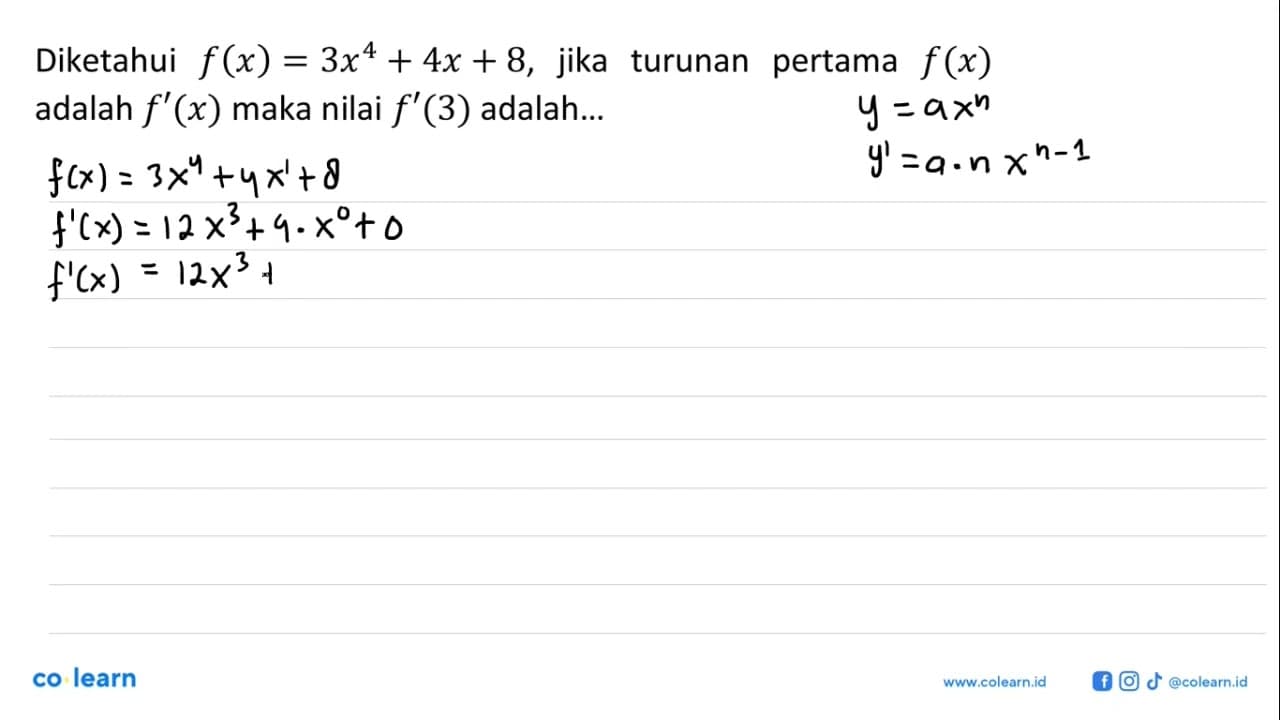 Diketahui f(x)=3 x^4+4x+8 , jika turunan pertama f(x)