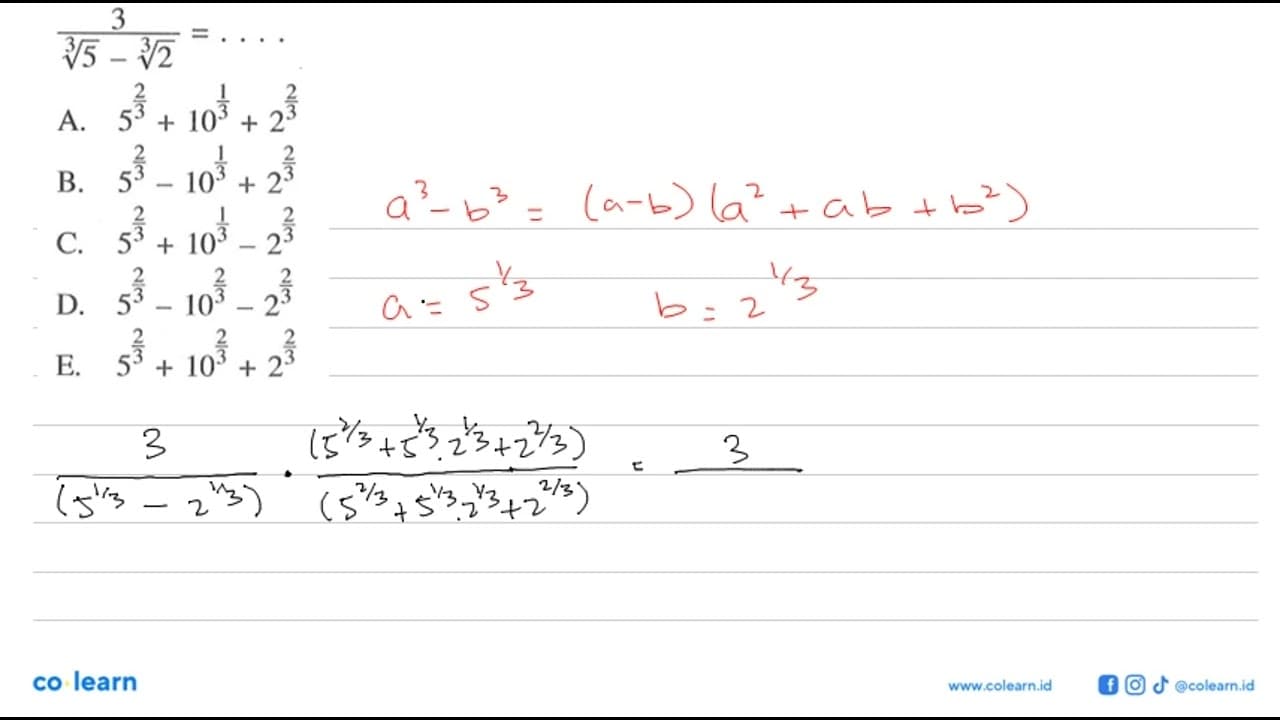 3/(5^(1/3) - 2^(1/3)) =... A. 5^(2/3) + 10^(1/3) + 2^(2/3)