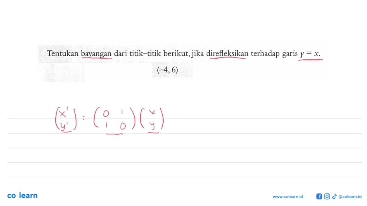 Tentukan bayangan dari titik-titik berikut,_ direfleksikan