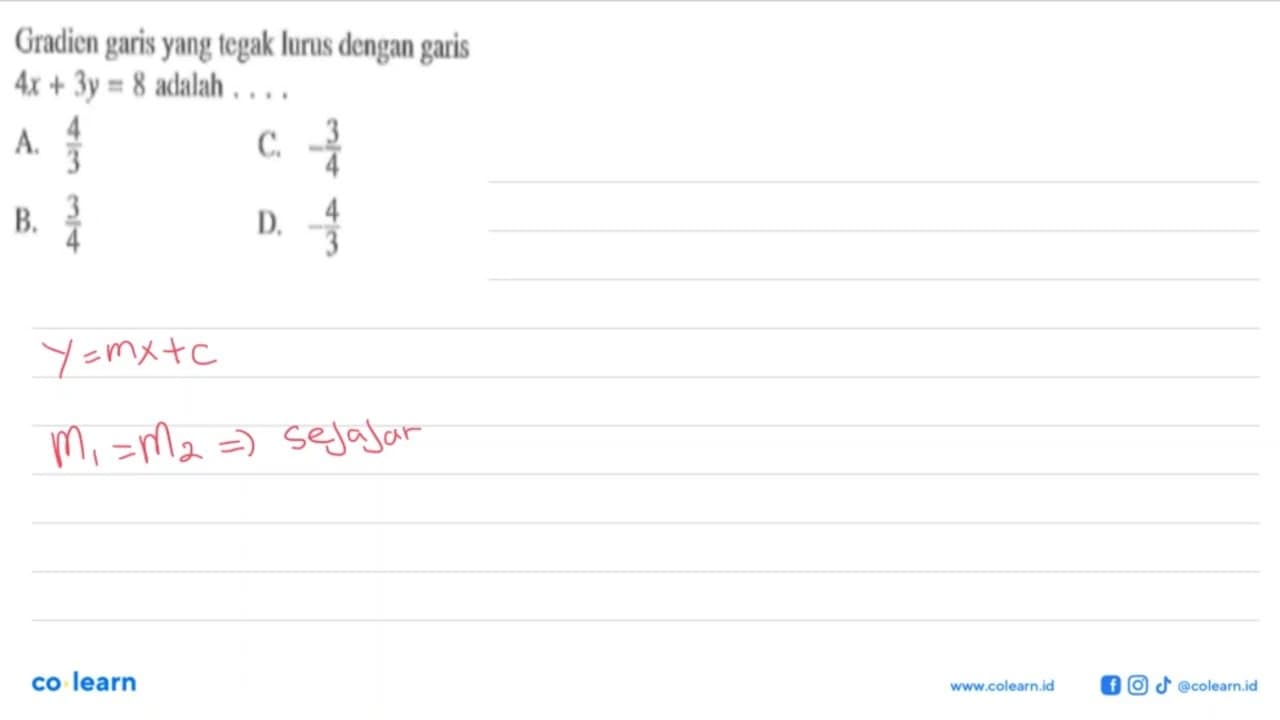 Gradien garis yang tegak lurus dengan garis 4x + 3y = 8