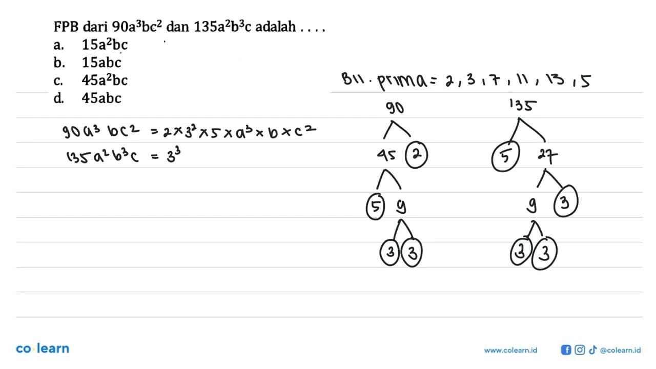 FPB dari 90a^3 bc^2 dan 135a^2 b^3 c adalah.... a. 15a^2 bc