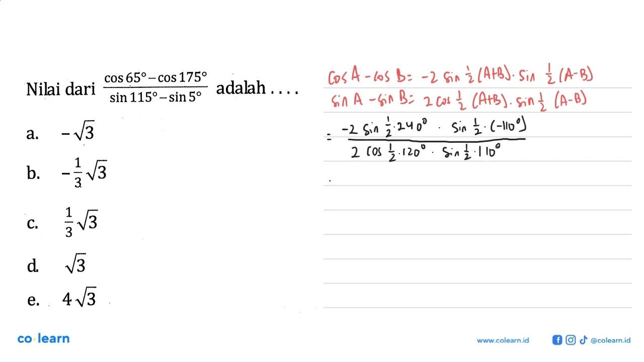 Nilai dari (cos65-cos175)/(sin155-sin5) adalah ....