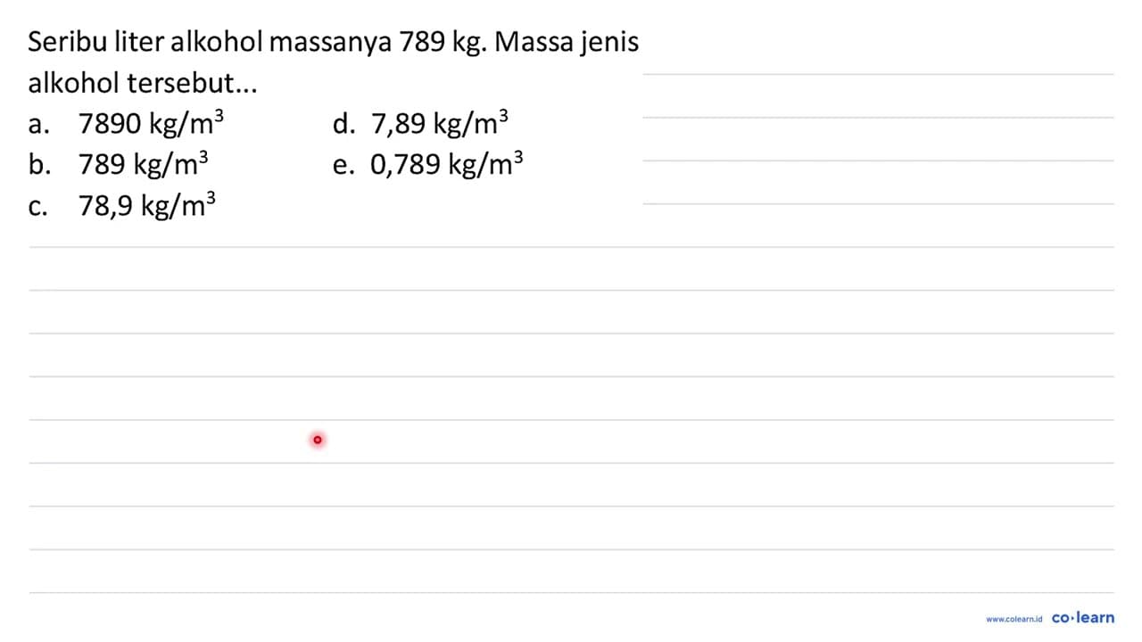 Seribu liter alkohol massanya 789 kg . Massa jenis alkohol