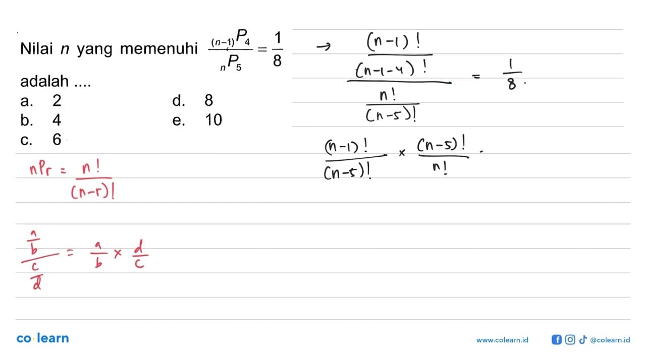 Nilai n yang memenuhi ((n-1) P 4)/(n P 5)=1/8 adalah ....