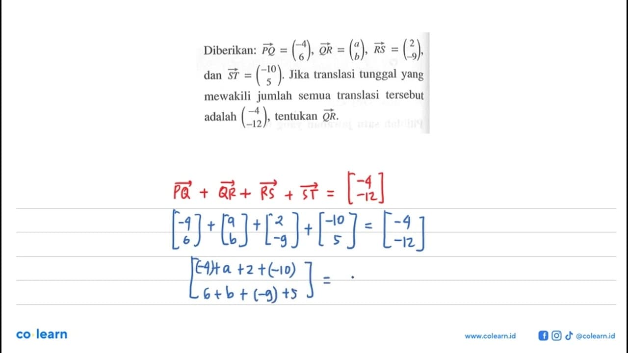 Diberikan: vektor PQ=(-4 6), vektor QR=(a b), RS=(2 -9),