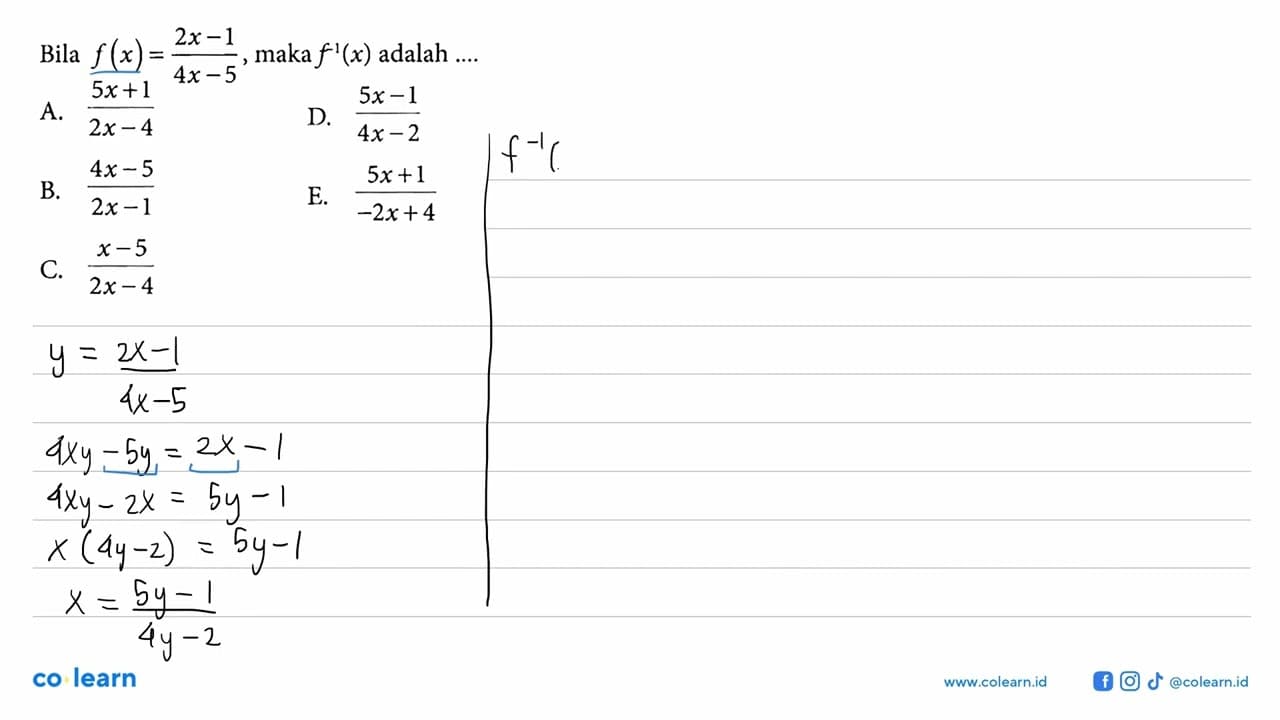 Bila f(x)=(2x-1)/(4x-5), maka f^-1(x) adalah ....