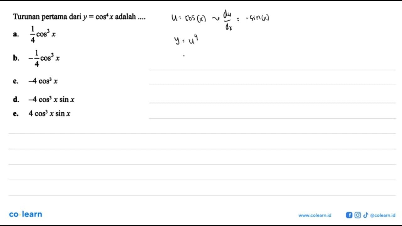 Turunan pertama dari y=cos^4 x adalah.... a. 1/4cos^3 x b.