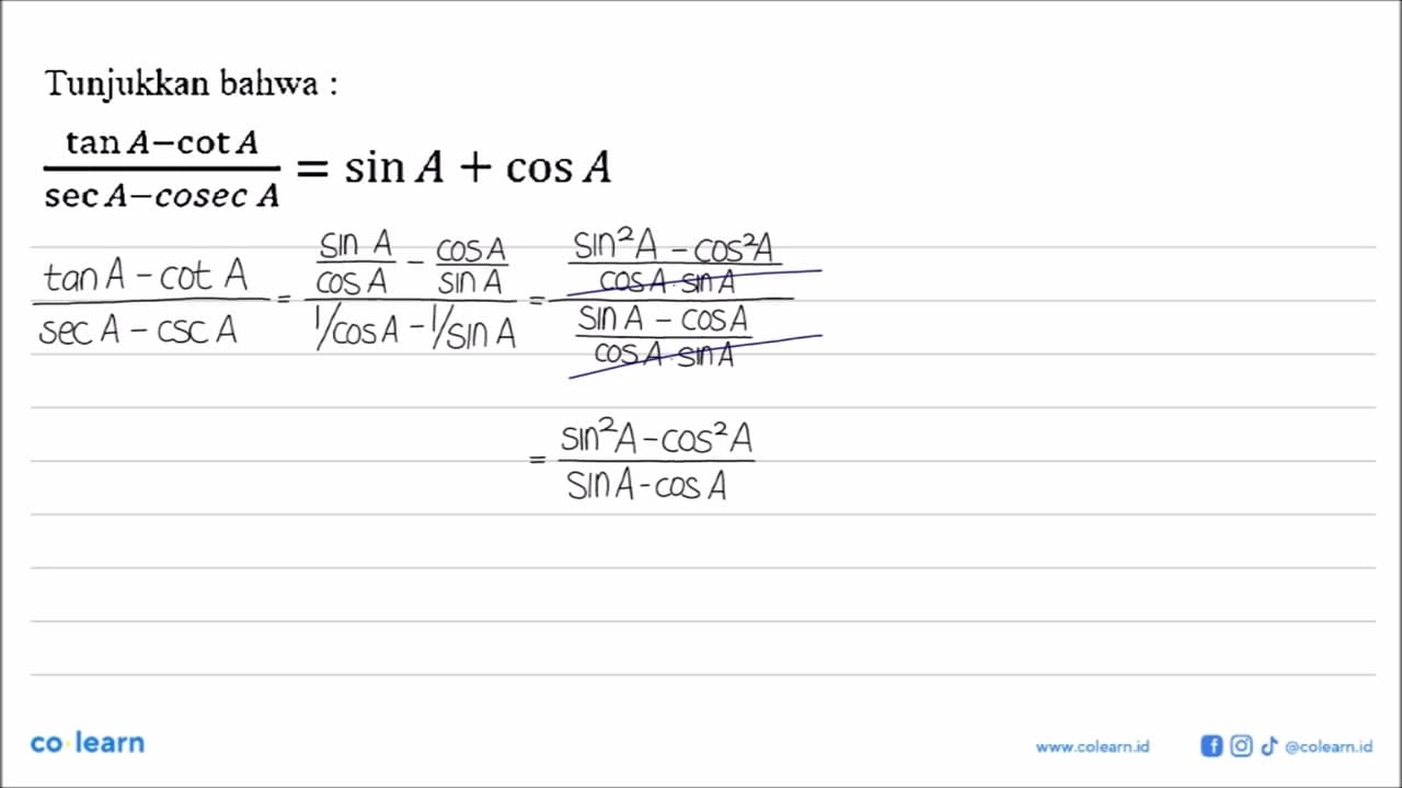 Tunjukkan bahwa :(tan A-cot A)/(sec A-cosec A)=sin A+cos A