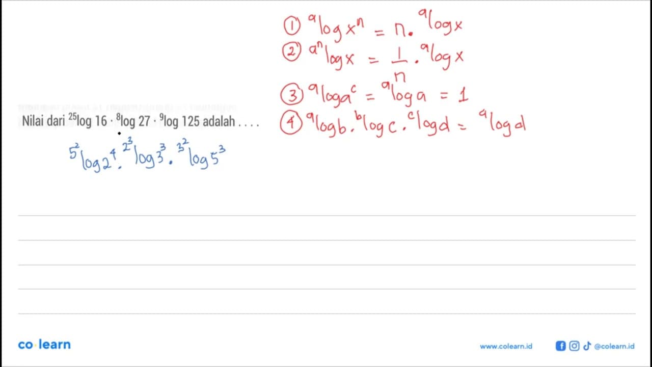 Nilai dari 25log16.8log27.9log125 adalah .... (Tuliskan