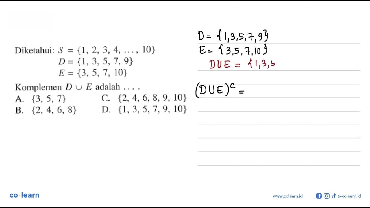 Diketahui: S = {1, 2, 3,4 , ..., 10} D = {1, 3, 5, 7, 9} E