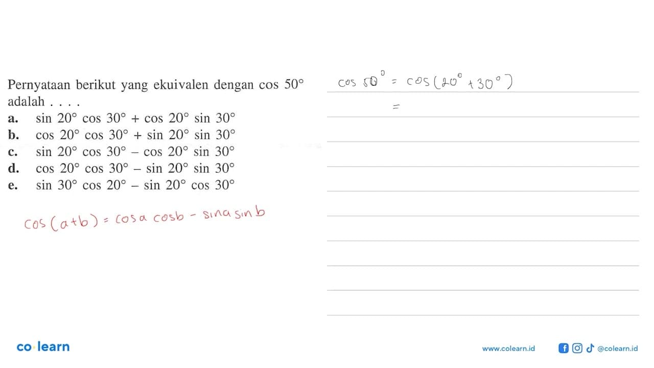 Pernyataan berikut yang ekuivalen dengan cos 50 adalah ...